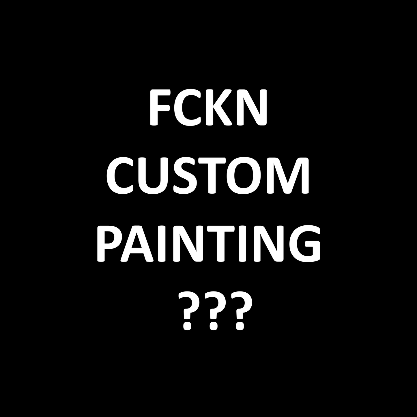 FCKN CUSTOM PAINTING !